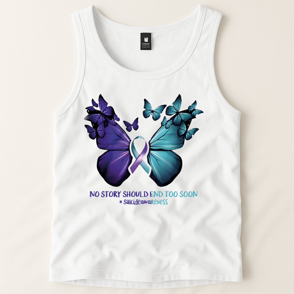 Suicide Prevention Awareness Butterfly No Story Should End Too Soon Tank Top