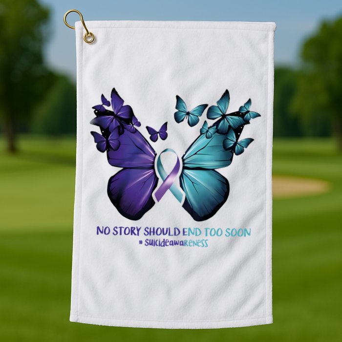 Suicide Prevention Awareness Butterfly No Story Should End Too Soon Golf Towel