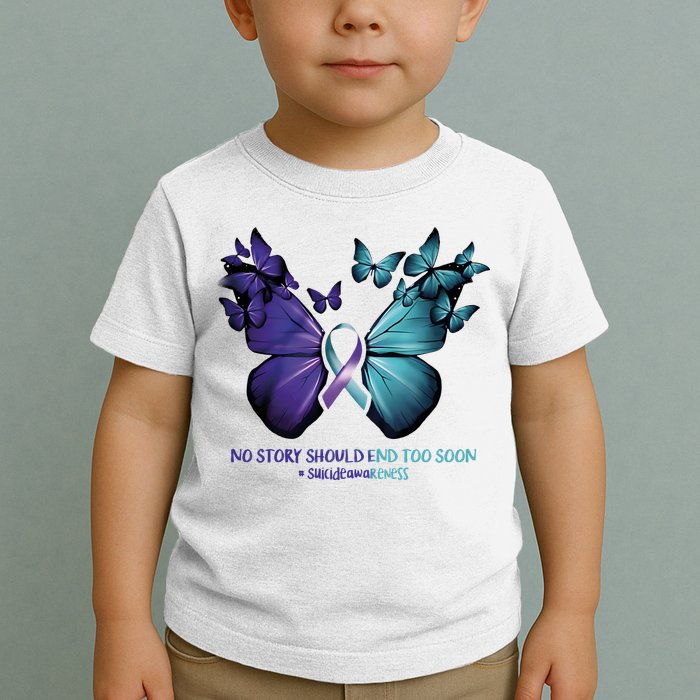 Suicide Prevention Awareness Butterfly No Story Should End Too Soon Toddler T-Shirt