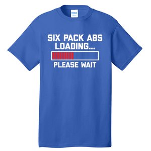 Six Pack Abs Loading (Please Wait) Gift Funny Gym Workout Funny Gift Tall T-Shirt