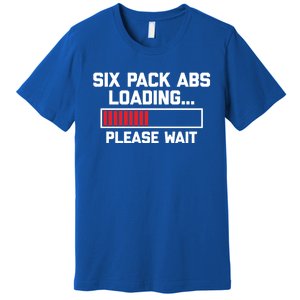 Six Pack Abs Loading (Please Wait) Gift Funny Gym Workout Funny Gift Premium T-Shirt