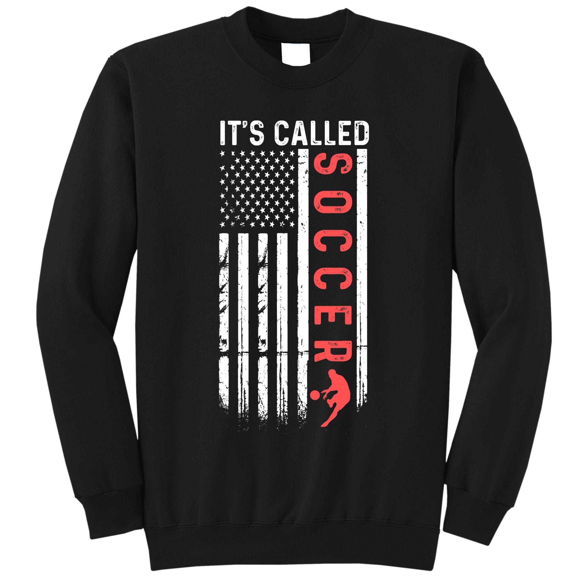 Soccer Players American Flag It's Called Soccer Funny Futbol Tall Sweatshirt