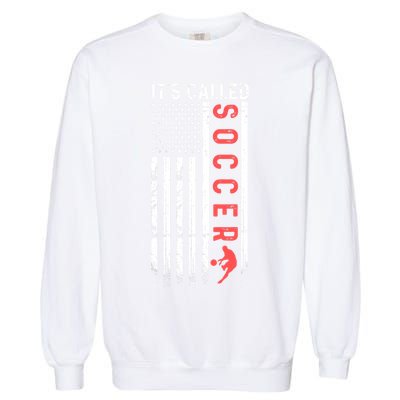 Soccer Players American Flag It's Called Soccer Funny Futbol Garment-Dyed Sweatshirt