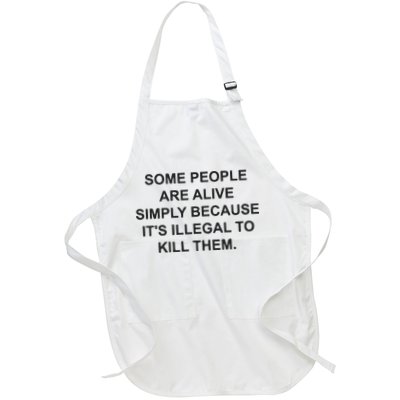 Some People Are Alive Simply Because It’S Illegal To Kill Them Full-Length Apron With Pockets