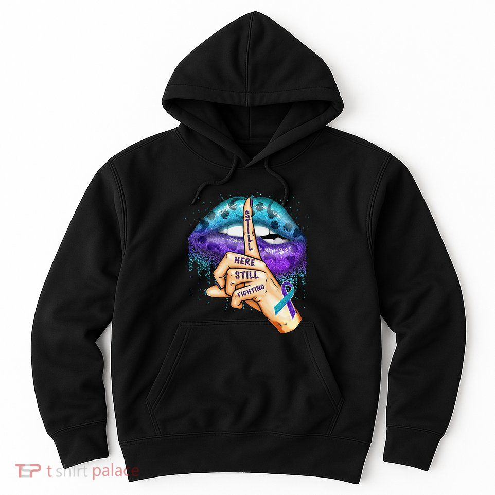 Suicide Prevention Awareness Still Here Still Fighting Lips Hoodie
