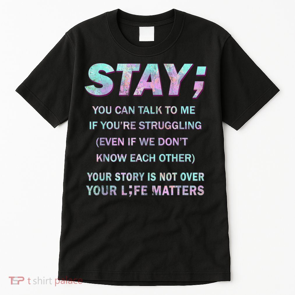 Suicide Prevention Awareness Shirt Stay Your Life Matters Tall T-Shirt