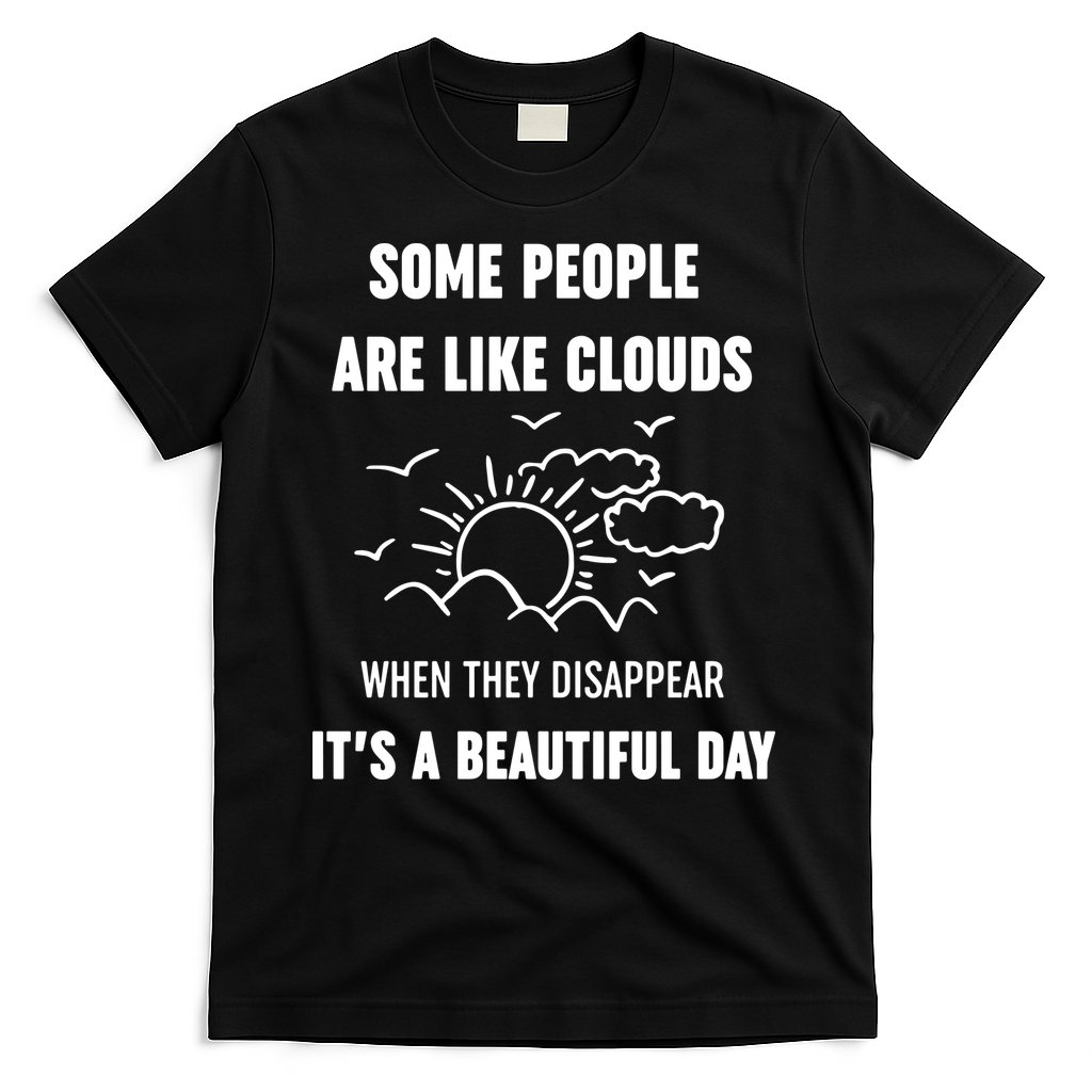 Some People Are Like Clouds Aesthetic Grunge Edgy Sarcastic Introvert T-Shirt
