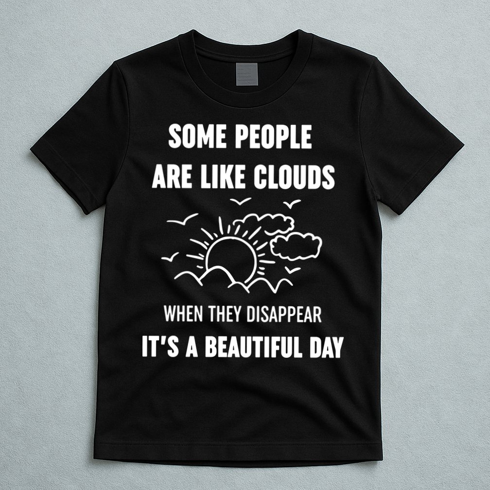 Some People Are Like Clouds Aesthetic Grunge Edgy Sarcastic Introvert T-Shirt