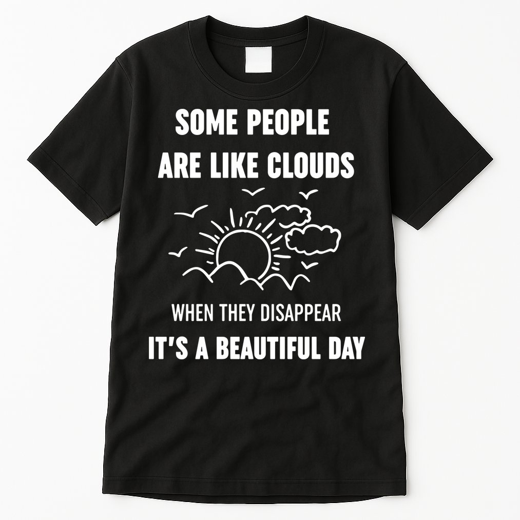 Some People Are Like Clouds Aesthetic Grunge Edgy Sarcastic Introvert Tall T-Shirt