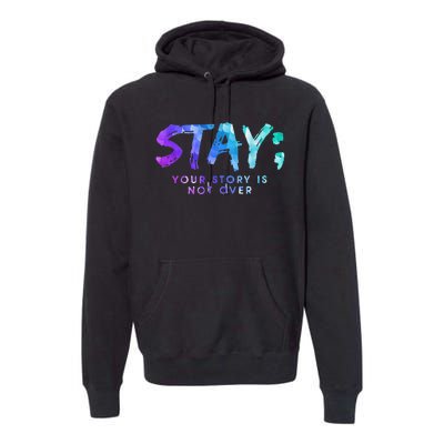 Suicide Prevention Awareness Stay Your Story Is Not Over Premium Hoodie