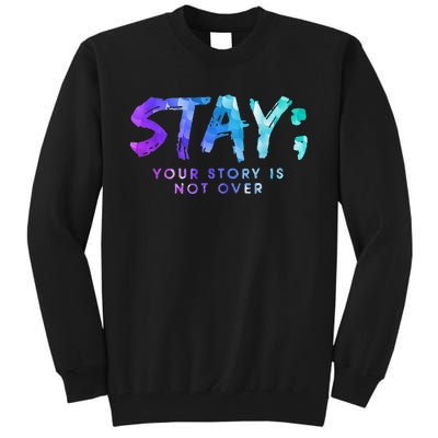 Suicide Prevention Awareness Stay Your Story Is Not Over Tall Sweatshirt