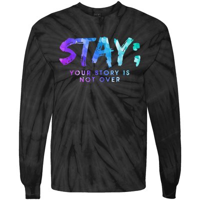 Suicide Prevention Awareness Stay Your Story Is Not Over Tie-Dye Long Sleeve Shirt