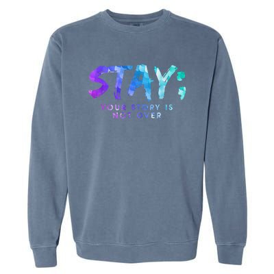 Suicide Prevention Awareness Stay Your Story Is Not Over Garment-Dyed Sweatshirt