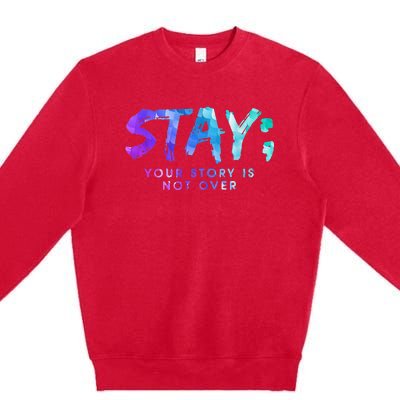 Suicide Prevention Awareness Stay Your Story Is Not Over Premium Crewneck Sweatshirt