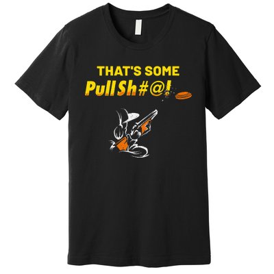 Some Pullsht Adult Humor Funny Trap Skeet Sporting Clays Premium T-Shirt