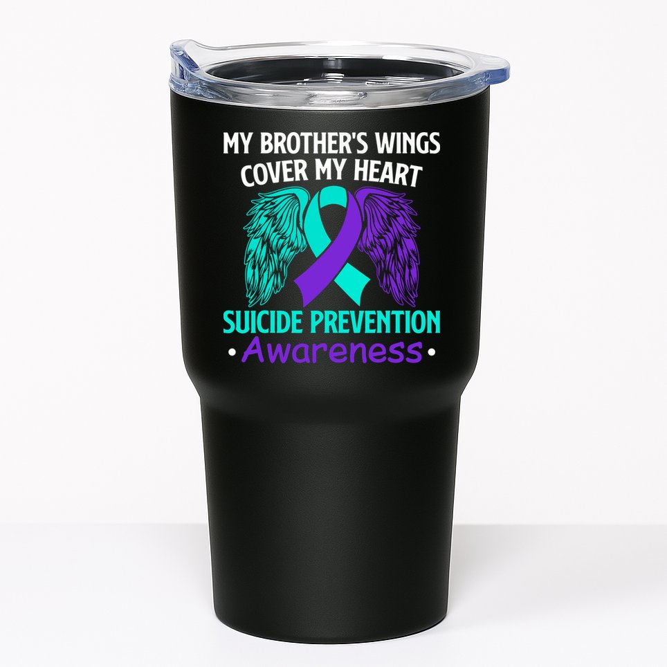 Suicide Prevention Awareness My Brother's Cover My Heart Tumbler