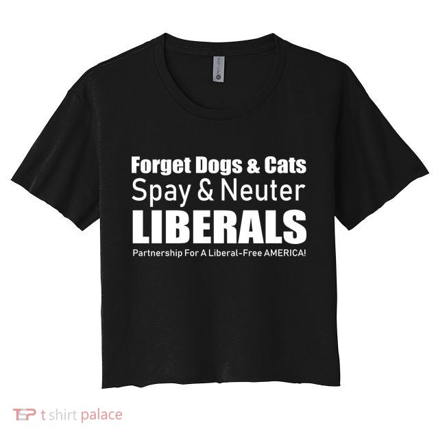 Spay & Neuter Liberals  Crop Top