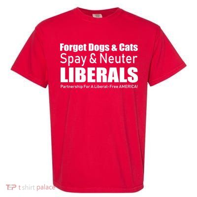 Spay & Neuter Liberals  Garment-Dyed Heavyweight T-Shirt