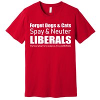 Spay & Neuter Liberals  Premium T-Shirt