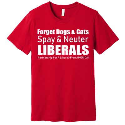 Spay & Neuter Liberals  Premium T-Shirt