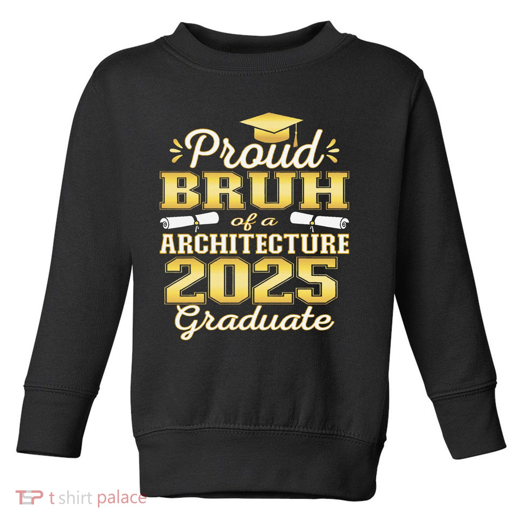 Super Proud Bruh of 2025 Architecture Graduate Family Toddler Sweatshirt