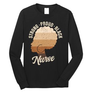 Strong Proud Black Nurse Black History Long Sleeve Shirt