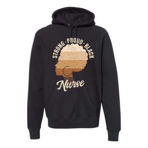 Strong Proud Black Nurse Black History Premium Hoodie