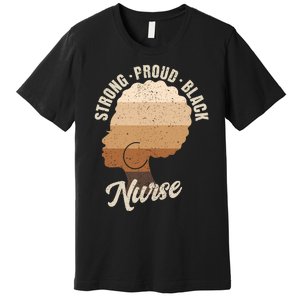 Strong Proud Black Nurse Black History Premium T-Shirt