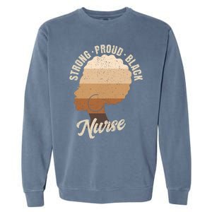 Strong Proud Black Nurse Black History Garment-Dyed Sweatshirt