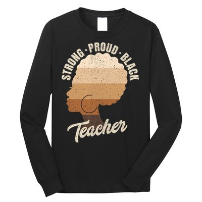 Strong Proud Black Teacher Black History Long Sleeve Shirt