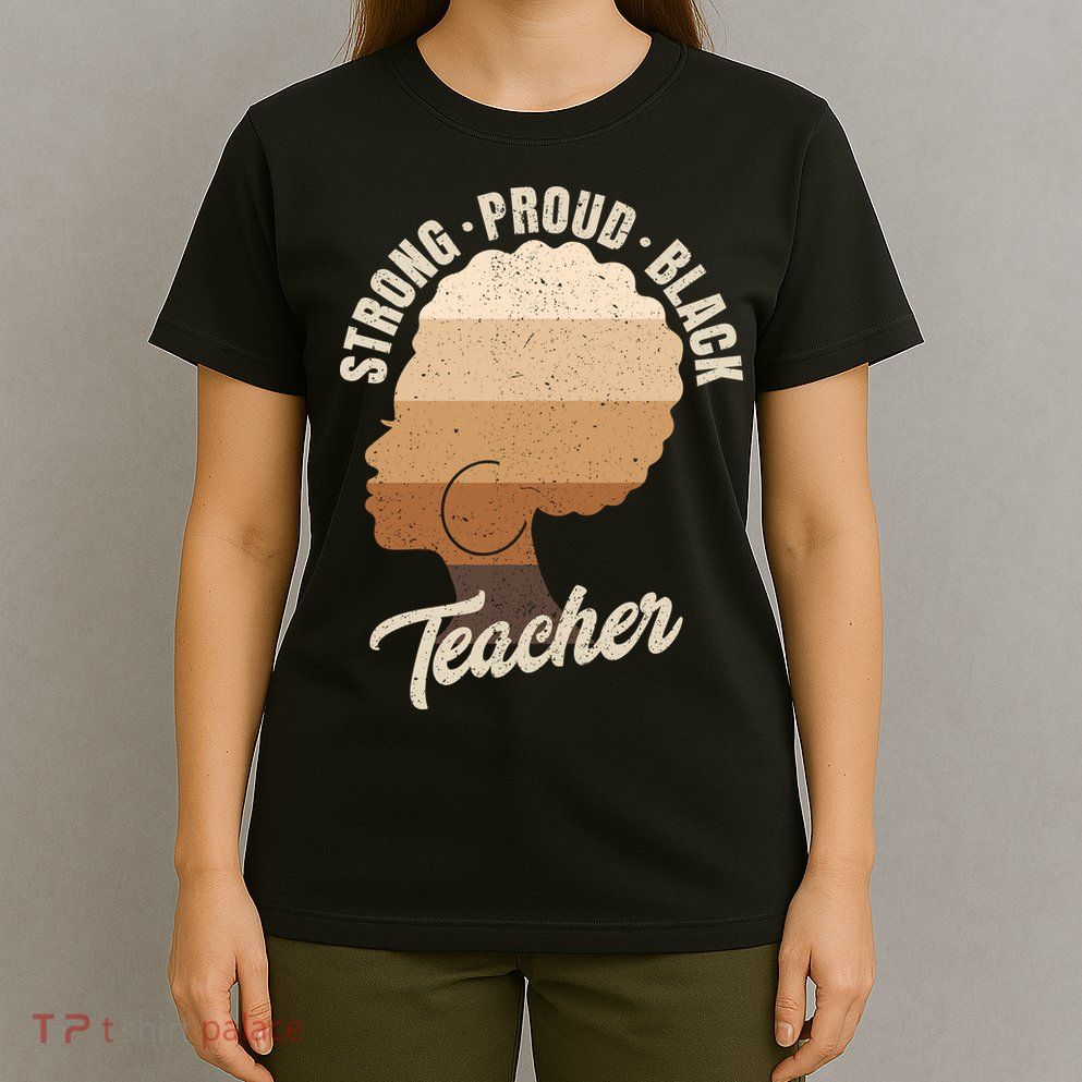 Strong Proud Black Teacher Black History T-Shirt
