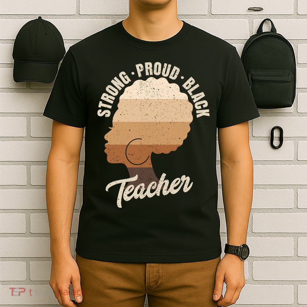 Strong Proud Black Teacher Black History T-Shirt