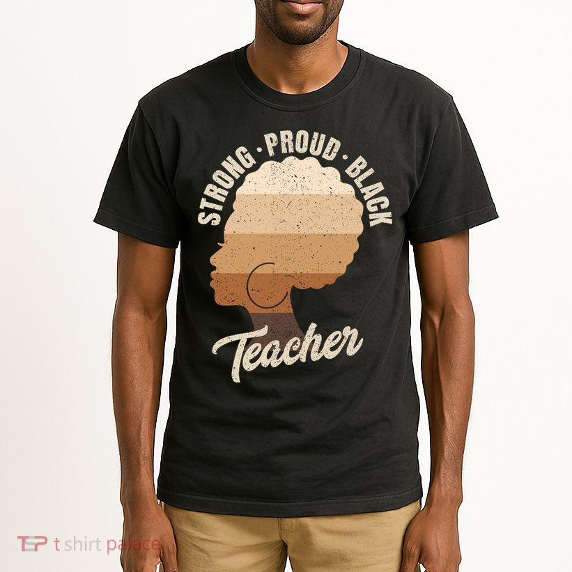 Strong Proud Black Teacher Black History Tall T-Shirt