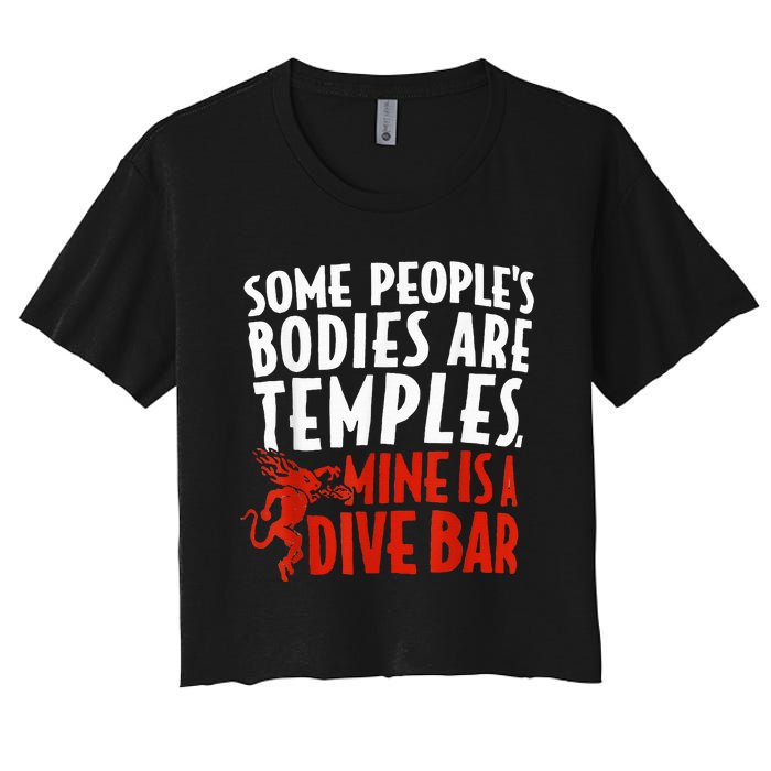 Some People's Bodies Are Temples Mine Is A Dive Bar Women's Crop Top Tee