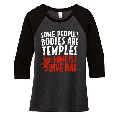 Some People's Bodies Are Temples Mine Is A Dive Bar Women's Tri-Blend 3/4-Sleeve Raglan Shirt