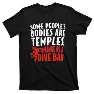 Some People's Bodies Are Temples Mine Is A Dive Bar T-Shirt