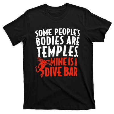 Some People's Bodies Are Temples Mine Is A Dive Bar T-Shirt