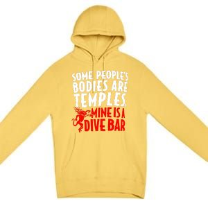 Some PeopleS Bodies Are Temples Mine Is A Dive Bar Premium Pullover Hoodie