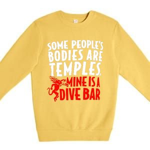 Some PeopleS Bodies Are Temples Mine Is A Dive Bar Premium Crewneck Sweatshirt