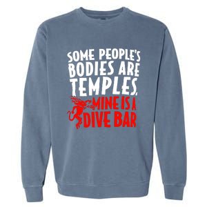 Some PeopleS Bodies Are Temples Mine Is A Dive Bar Garment-Dyed Sweatshirt