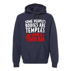 Some PeopleS Bodies Are Temples Mine Is A Dive Bar Premium Hoodie