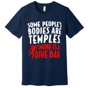 Some PeopleS Bodies Are Temples Mine Is A Dive Bar Premium T-Shirt