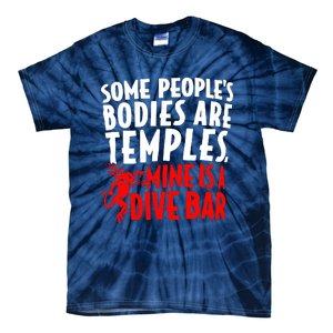 Some PeopleS Bodies Are Temples Mine Is A Dive Bar Tie-Dye T-Shirt