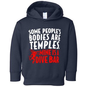 Some PeopleS Bodies Are Temples Mine Is A Dive Bar Toddler Hoodie