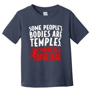 Some PeopleS Bodies Are Temples Mine Is A Dive Bar Toddler T-Shirt