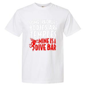 Some PeopleS Bodies Are Temples Mine Is A Dive Bar Garment-Dyed Heavyweight T-Shirt