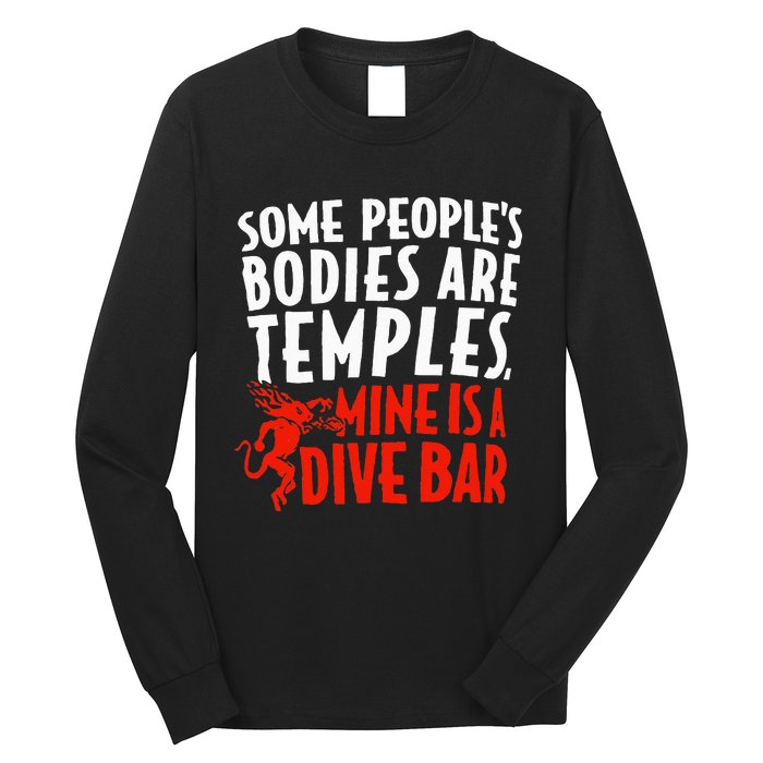 Some People's Bodies Are Temples Mine Is A Dive Bar Long Sleeve Shirt