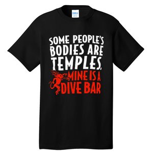 Some People's Bodies Are Temples Mine Is A Dive Bar Tall T-Shirt