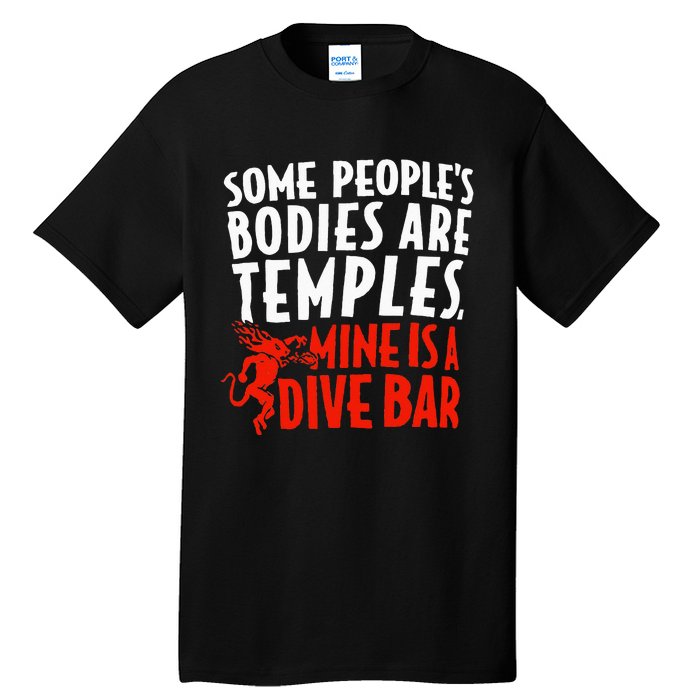 Some People's Bodies Are Temples Mine Is A Dive Bar Tall T-Shirt