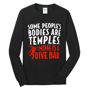 Some People's Bodies Are Temples Mine Is A Dive Bar Tall Long Sleeve T-Shirt